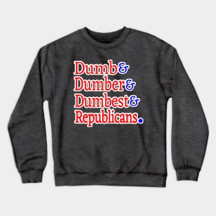 Dumb& Dumber& Dumbest& Republicans. - Back Crewneck Sweatshirt